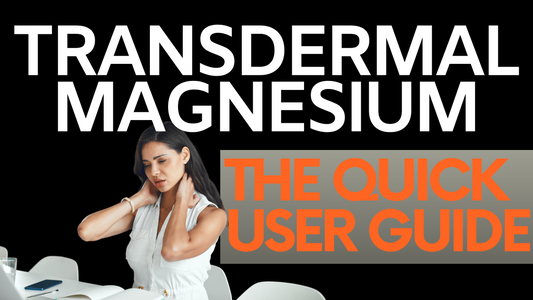 Transdermal Magnesium: The Quick Guide