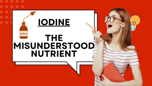 Iodine - The Misunderstood Nutrient