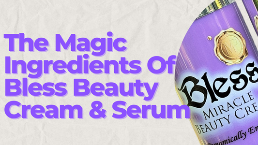 The Magic Ingredients of Bless Beauty Cream & Serum